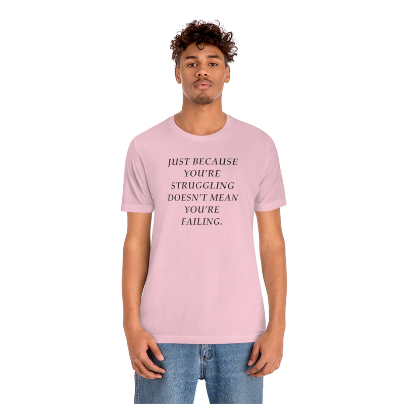 Just Because You Are Struggling Doesn’t Mean You Are Failing Short Sleeve Tee
