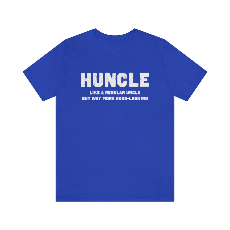 Huncle - Like a Regular Uncle But Way More Good Looking Unisex Short Sleeve Tee