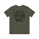 I Didn’t Mean to Push All Your Buttons I Was Looking For Mute - Unisex Jersey Short Sleeve Tee
