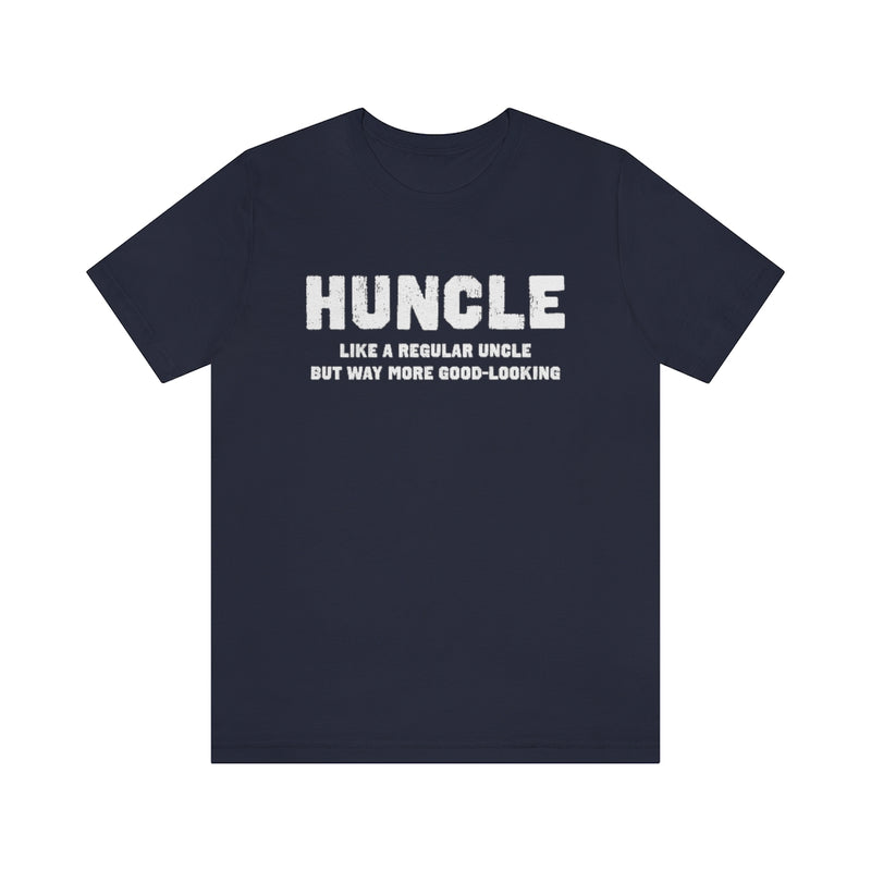 Huncle - Like a Regular Uncle But Way More Good Looking Unisex Short Sleeve Tee