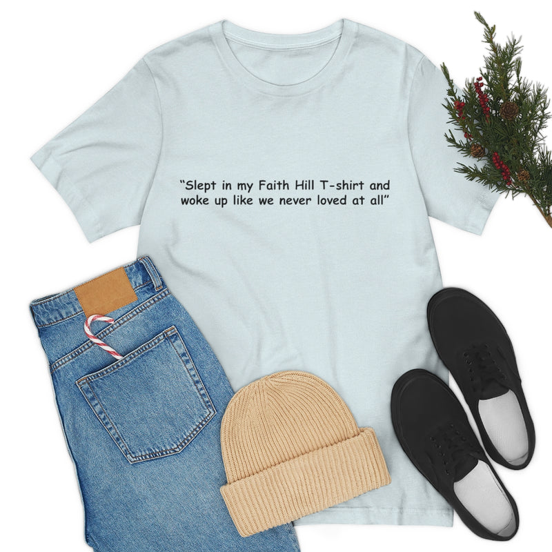 Unisex Jersey Short Sleeve Tee Faith Hill Like We Never Loved at All