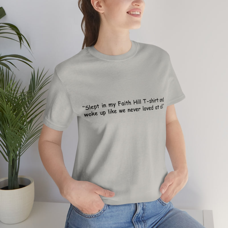 Unisex Jersey Short Sleeve Tee Faith Hill Like We Never Loved at All