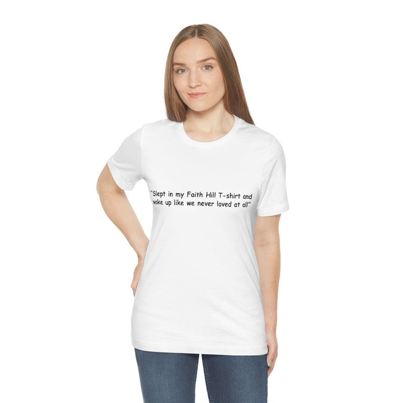 Unisex Jersey Short Sleeve Tee Faith Hill Like We Never Loved at All