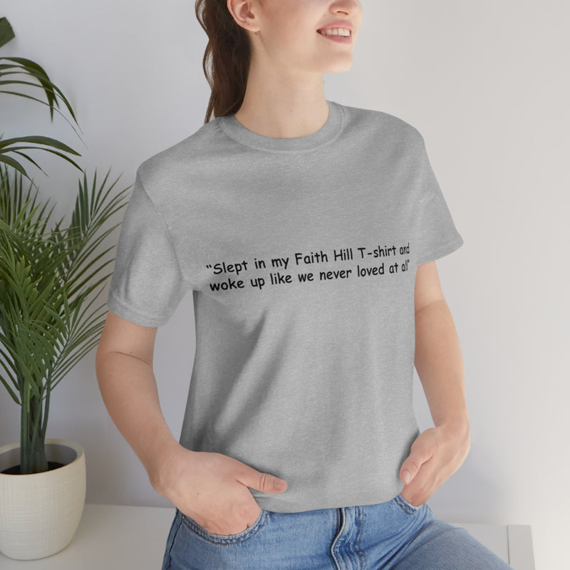 Unisex Jersey Short Sleeve Tee Faith Hill Like We Never Loved at All