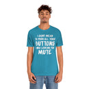 I Didn’t Mean to Push All Your Buttons I Was Looking For Mute - Unisex Jersey Short Sleeve Tee