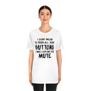 I Didn’t Mean to Push All Your Buttons I Was Looking For Mute - Unisex Jersey Short Sleeve Tee