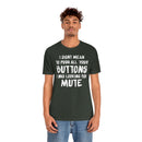 I Didn’t Mean to Push All Your Buttons I Was Looking For Mute - Unisex Jersey Short Sleeve Tee