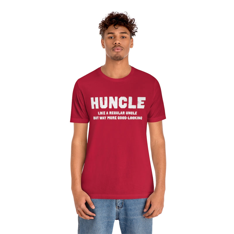 Huncle - Like a Regular Uncle But Way More Good Looking Unisex Short Sleeve Tee