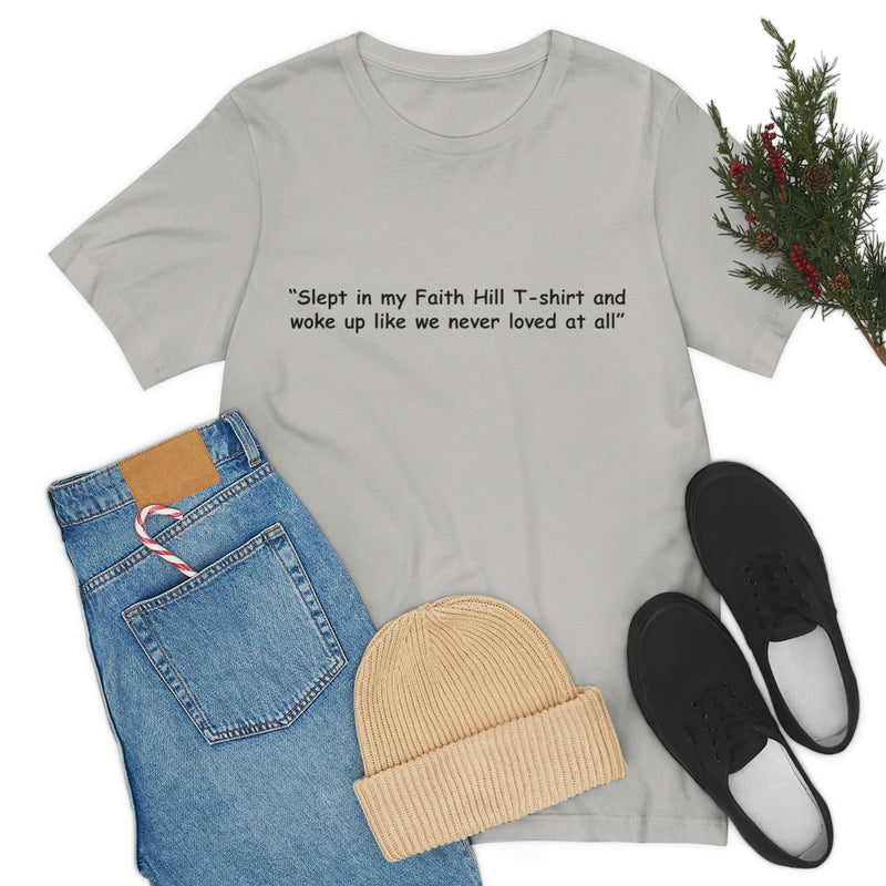 Unisex Jersey Short Sleeve Tee Faith Hill Like We Never Loved at All