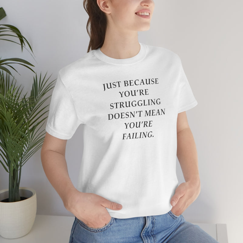 Just Because You Are Struggling Doesn’t Mean You Are Failing Short Sleeve Tee
