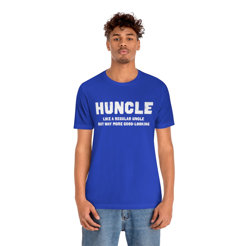 Huncle - Like a Regular Uncle But Way More Good Looking Unisex Short Sleeve Tee