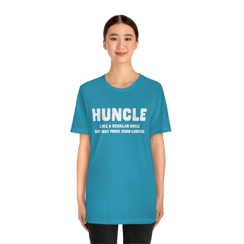 Huncle - Like a Regular Uncle But Way More Good Looking Unisex Short Sleeve Tee