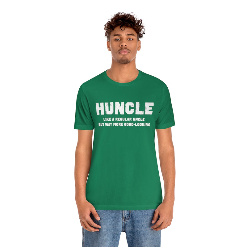 Huncle - Like a Regular Uncle But Way More Good Looking Unisex Short Sleeve Tee