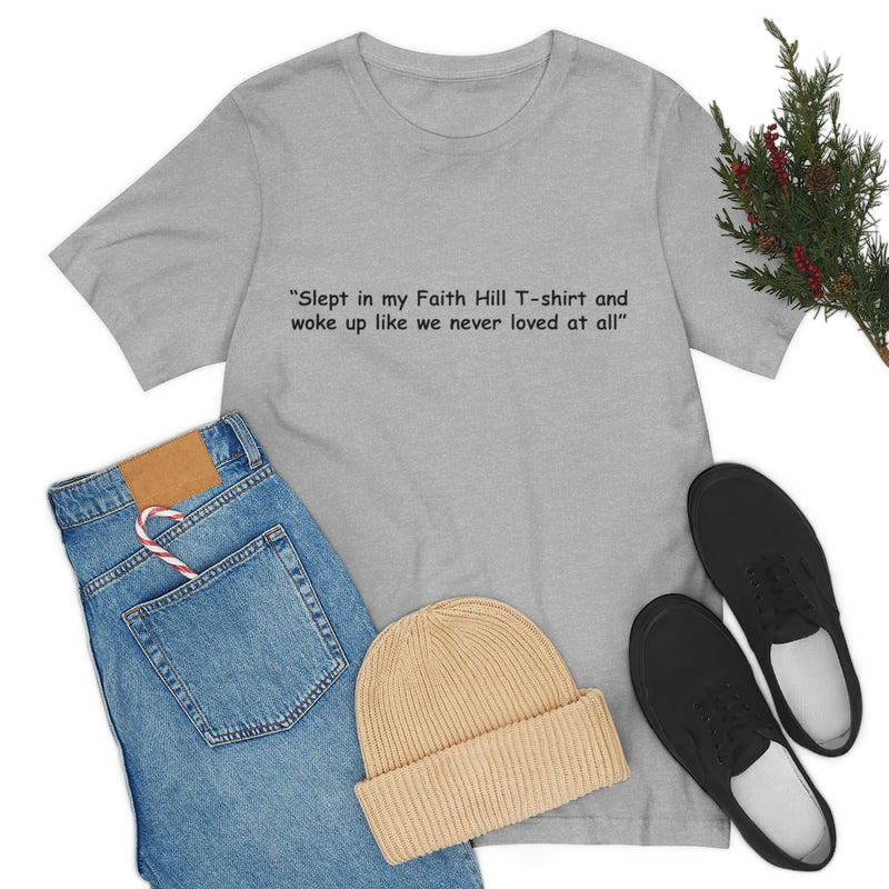 Unisex Jersey Short Sleeve Tee Faith Hill Like We Never Loved at All