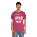 I Didn’t Mean to Push All Your Buttons I Was Looking For Mute - Unisex Jersey Short Sleeve Tee