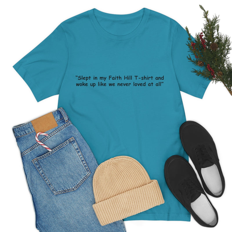 Unisex Jersey Short Sleeve Tee Faith Hill Like We Never Loved at All