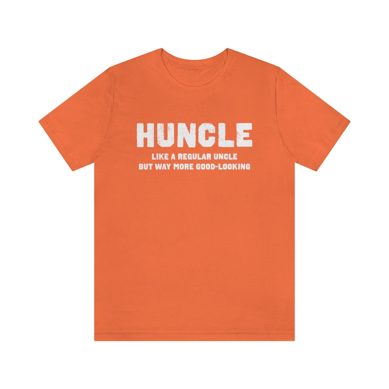 Huncle - Like a Regular Uncle But Way More Good Looking Unisex Short Sleeve Tee