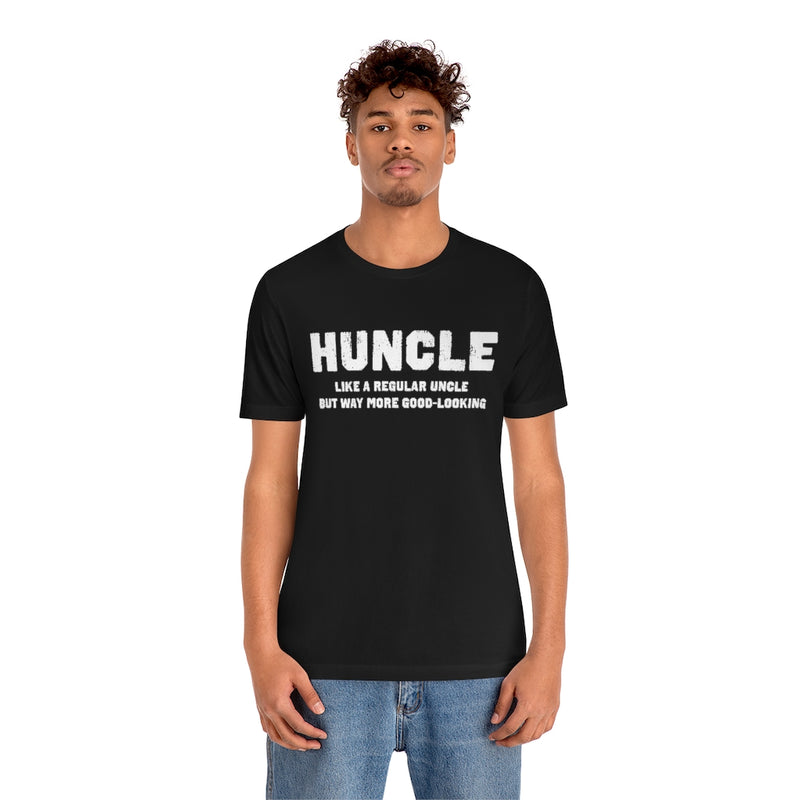 Huncle - Like a Regular Uncle But Way More Good Looking Unisex Short Sleeve Tee