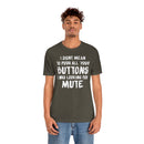 I Didn’t Mean to Push All Your Buttons I Was Looking For Mute - Unisex Jersey Short Sleeve Tee