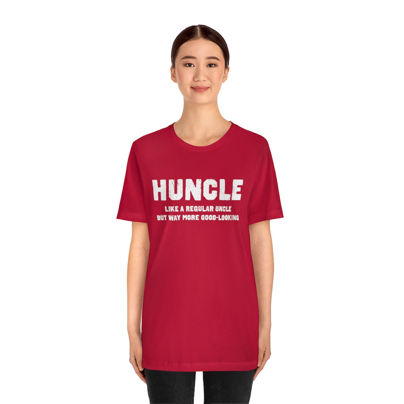 Huncle - Like a Regular Uncle But Way More Good Looking Unisex Short Sleeve Tee