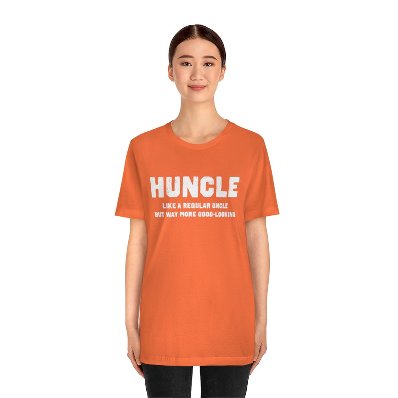 Huncle - Like a Regular Uncle But Way More Good Looking Unisex Short Sleeve Tee