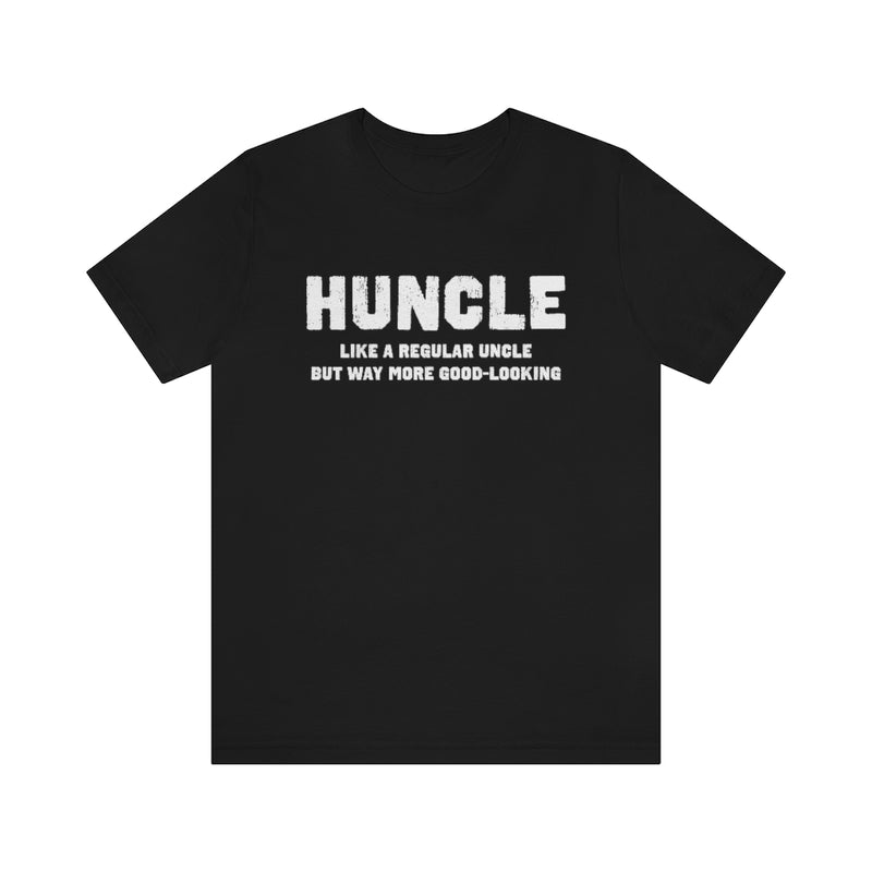 Huncle - Like a Regular Uncle But Way More Good Looking Unisex Short Sleeve Tee